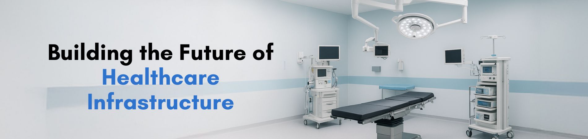 Building the Future of Healthcare Infrastructure